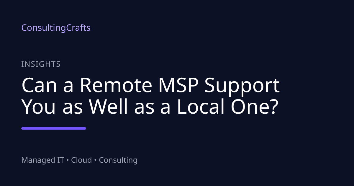 Remote MSP vs Local IT Support: Can Remote Re… | ConsultingCrafts